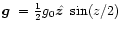 $\mbox{\boldmath$g$ } {}={\textstyle{1\over2}}g_0\hat{\mbox{\boldmath$z$ }} {}\sin(z/2)$