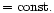 $=\mbox{const.}$
