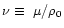 $\nu\equiv~\mu/\rho_0$