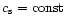 $c_{\rm s}=\mbox{const}$