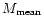 $M_{\rm mean}$