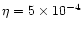 $\eta =5\times 10^{-4}$