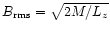 $B_{\rm rms}=\sqrt{2M/L_z}$
