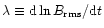 $\lambda\equiv{\rm d} {}\ln B_{\rm rms}/{\rm d} {}t$