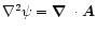 $\nabla^2\psi=\mbox{\boldmath$\nabla$ } {}\cdot\vec{A}$
