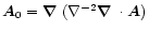 $\vec{A}_0=\mbox{\boldmath$\nabla$ } {}(\nabla^{-2}\mbox{\boldmath$\nabla$ } {}\cdot\vec{A})$