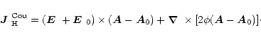 \begin{displaymath}\mbox{\boldmath$J$ } {}_{\rm H}^{\rm Cou}=
(\mbox{\boldmath$E...
...ox{\boldmath$\nabla$ } {}\times[2\phi(\vec{A}-\vec{A}_0)]\cdot
\end{displaymath}