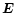 $\mbox{\boldmath$E$ } {}$