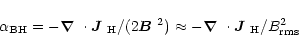 \begin{displaymath}\alpha_{\rm BH}=-\mbox{\boldmath$\nabla$ } {}\cdot\mbox{\bold...
...\nabla$ } {}\cdot\mbox{\boldmath$J$ } {}_{\rm H}/B^2_{\rm rms}
\end{displaymath}