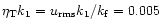 $\eta_{\rm T}k_1=u_{\rm rms}k_1/k_{\rm f}=0.005$