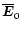 $\overline{\vec{E}}_0$
