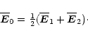 \begin{displaymath}\overline{\vec{E}}_0={\textstyle{1\over2}}(\overline{\vec{E}}_1+\overline{\vec{E}}_2)\cdot
\end{displaymath}