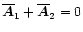 $\overline{\vec{A}}_1+\overline{\vec{A}}_2=0$