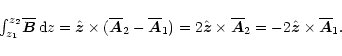 \begin{displaymath}{\textstyle\int_{z_1}^{z_2}}\overline{\vec{B}}\,{\rm d} {}z
=...
...verline{\vec{A}}_2
=-2\hat{\vec{z}}\times\overline{\vec{A}}_1.
\end{displaymath}