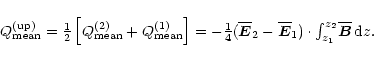\begin{displaymath}Q_{\rm mean}^{\rm (up)}
={\textstyle{1\over2}}\left[Q_{\rm me...
...{\textstyle\int_{z_1}^{z_2}}\overline{\vec{B}}\,{\rm d} {}z.\;
\end{displaymath}