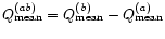$Q_{\rm mean}^{\it (ab)} =Q_{\rm mean}^{\it (b)}-Q_{\rm mean}^{\it (a)}$