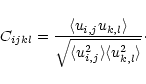 \begin{displaymath}C_{ijkl}={\langle u_{i,j}u_{k,l}\rangle\over\sqrt{\langle u_{i,j}^2\rangle\langle u_{k,l}^2\rangle}}\cdot
\end{displaymath}
