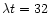 $\lambda t=32$