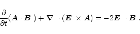 \begin{displaymath}{\partial\over\partial t}(\vec{A}\cdot\mbox{\boldmath$B$ } {}...
...ec{A})
=-2\mbox{\boldmath$E$ } {}\cdot\mbox{\boldmath$B$ } {}.
\end{displaymath}
