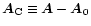 $\vec{A}_{\rm C}\equiv\vec{A}-\vec{A}_0$