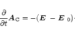 \begin{displaymath}{\partial\over\partial t}\vec{A}_{\rm C}=-(\mbox{\boldmath$E$ } {}-\mbox{\boldmath$E$ } {}_0)\cdot
\end{displaymath}