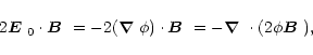 \begin{displaymath}2\mbox{\boldmath$E$ } {}_0\cdot\mbox{\boldmath$B$ } {}=-2(\mb...
...box{\boldmath$\nabla$ } {}\cdot(2\phi\mbox{\boldmath$B$ } {}),
\end{displaymath}