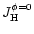 $J_{\rm H}^{\phi =0}$