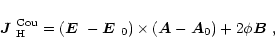 \begin{displaymath}\mbox{\boldmath$J$ } {}_{\rm H}^{\rm Cou}=(\mbox{\boldmath$E$...
...} {}_0)\times(\vec{A}-\vec{A}_0)+2\phi\mbox{\boldmath$B$ } {},
\end{displaymath}