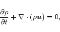 \begin{displaymath}\frac{\partial\rho}{\partial t}+\nabla\cdot(\rho {\vec u})=0,
\end{displaymath}