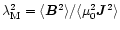 $\lambda_{\rm M}^2=\langle\vec{B}^2\rangle/\langle\mu_0^2\vec{J}^2\rangle$