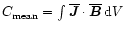 $C_{\rm mean}=\int\overline{\vec{J}}\cdot\overline{\vec{B}}\,{\rm d} {}V$