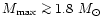 $M_{\rm max}\mathrel{\mathchoice {\vcenter{\offinterlineskip\halign{\hfil
$\disp...
...lineskip\halign{\hfil$\scriptscriptstyle ...