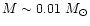 $M\sim 0.01~M_\odot$
