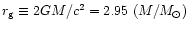 $r_{\rm g}\equiv 2GM/c^2= 2.95~(M/M_\odot)~$