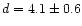 $d=4.1 \pm 0.6$