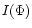 $I(\Phi )$