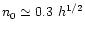 $n_{0}\simeq 0.3 ~h^{1/2}$