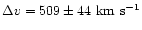 $\Delta v=509\pm 44 ~\rm km ~\rm s^{-1}$