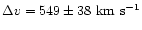 $\Delta v=549\pm 38 ~\rm km ~\rm s^{-1}$