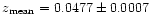 $z_{\rm mean}=0.0477 \pm 0.0007$