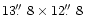 $13\hbox{$.\!\!^{\prime\prime}$ }8 \times 12\hbox{$.\!\!^{\prime\prime}$ }8$