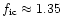 $f_{\rm ic} \approx 1.35$