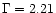 $\Gamma = 2.21$