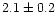 $2.1 \pm 0.2$
