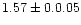 $1.57 \pm 0.0.05$