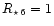 $R_{\star\,6}=1$