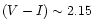 $(V-I)\sim2.15$
