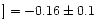 $]=-0.16\pm0.1$