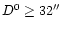 $D^0 \ge 32''$