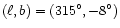 $(\ell, b) = (315{^\circ}, -8{^\circ})$